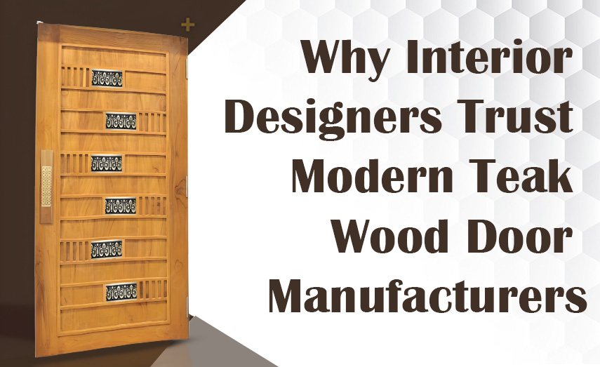 Why Interior Designers Trust Modern Teak Wood Door Manufacturers