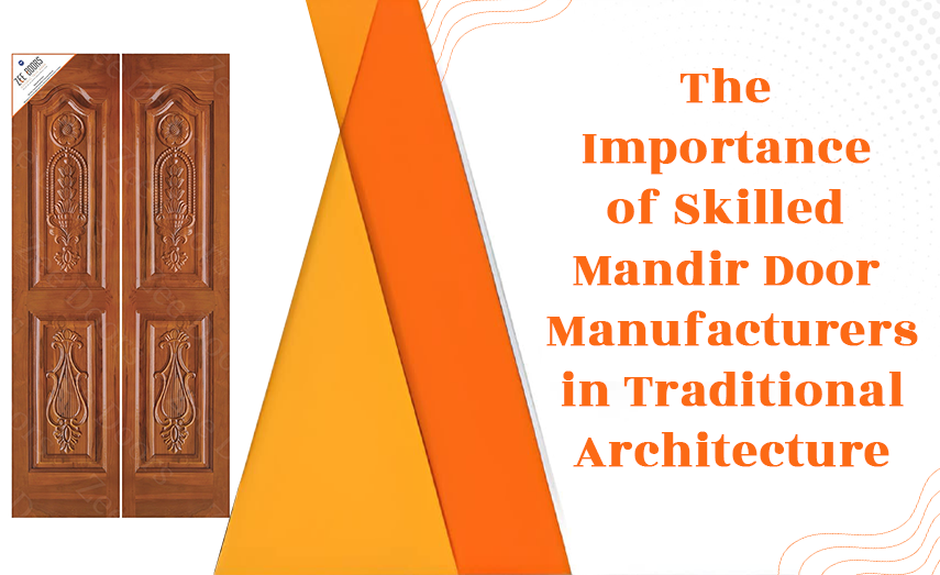 The Importance of Skilled Mandir Door Manufacturers in Traditional Architecture